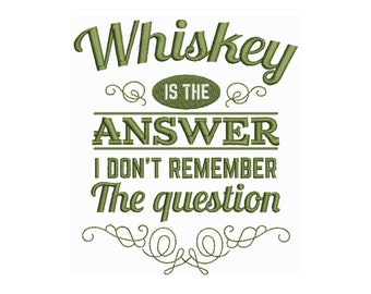 Whiskey Is The Answer - Machine Embroidery Design / Alcohol Embroidery Pattern / Drinks Digital Embroidery File 4x4 5x7 Hoop Sizes available