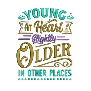 May include: A teal and gold graphic design with the text "Young at Heart Slightly Older in Other Places".