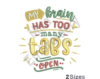 May include: A colorful embroidery design with the text "My brain has too many tabs open." The design is in a variety of colors, including green, yellow, and red. The design is perfect for embroidery projects.