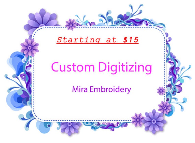 May include: A white frame with a blue and purple floral border. The text "Starting at $15 Custom Digitizing Mira Embroidery" is inside the frame.