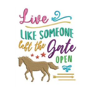 May include: Embroidered design with the text "Live like someone left the gate open" in pink, teal, gold, purple, and green. A brown horse and star accents are also included in the design.