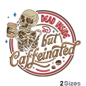 May include: An embroidered design featuring a skeleton holding a coffee cup. The design is within a circular frame with the words "DEAD INSIDE but Caffeinated" in a stylized font. Two coffee beans are also included in the design.
