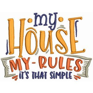 May include: Orange, yellow, and gray text on a white background reads "my house my-rules it's that simple".