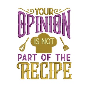 Opinion Not Recipe - Unique  Embroidery Pattern - Phrase  Embroidery - Machine Embroidery Design - Digital Instant Download - 2 Sizes