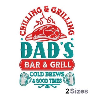 May include: An embroidered design with the text "Chilling & Grilling" above a red steak graphic. Below, it reads "Dad's Bar & Grill" in teal and red, with "Cold Brews & Good Times" and beer mugs. The design is available in 2 sizes.