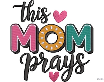 This Mom Prays Machine Embroidery Design - 2 sizes, Christian Mom Quote, Religious Gift Pattern, Gift for Mother's Day