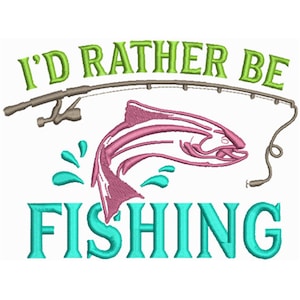 May include: Green and white embroidery design with the text "I'd Rather Be Fishing". A pink fish jumps out of the water with a fishing rod above it.