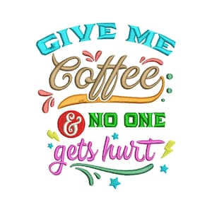 Pode incluir: Desenho de bordado colorido com o texto "Give me coffee & no one gets hurt".
