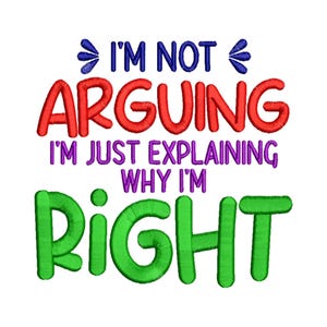 Puede incluir: Un diseño bordado colorido con el texto "No estoy discutiendo, solo estoy explicando por qué tengo razón". Las palabras "discutiendo" y "razón" están en letras grandes y negritas.