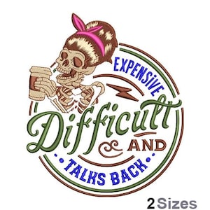 May include: Embroidered design featuring a skeleton with a coffee cup, wearing a pink headband. The design is inside a circular frame with the words "Expensive, Difficult, and Talks Back". The design is available in 2 sizes.