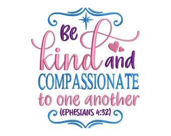 May include: A blue, pink, and purple embroidery design with the text "Be kind and compassionate to one another (Ephesians 4:32)".