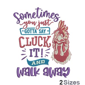 May include: Purple and blue embroidery design with the text "Sometimes you just gotta say Cluck It! And walk away" with a red rooster illustration.