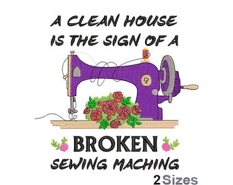 May include: A purple sewing machine with a floral design and the text "A clean house is the sign of a broken sewing machine 2 sizes".
