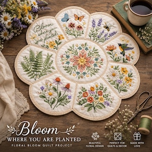May include: A floral bloom quilt project with embroidered flowers, butterflies, and a hummingbird. The quilt is cream-colored with a scalloped edge and the text "Bloom where you are planted".