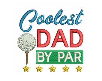 May include: Coolest Dad By Par embroidery design featuring a golf ball and tee, red, blue, green and gold text, and five gold stars.