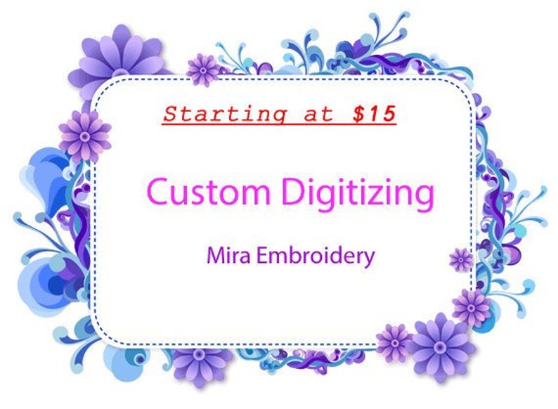 May include: A white frame with a blue and purple floral border. The frame contains the text "Starting at $15 Custom Digitizing Mira Embroidery".