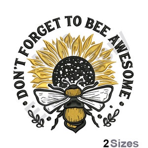 May include: Embroidered design featuring a bee with wings spread, sitting on a sunflower with a black center. The text "Don't Forget To Bee Awesome" surrounds the bee and sunflower.