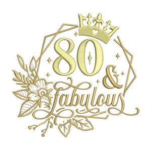 May include: Gold embroidery design featuring a crown, the number 80, and the text "& Fabulous" surrounded by a geometric frame and floral accents.