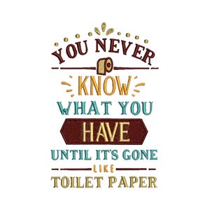May include: A humorous saying about toilet paper, "You never know what you have until it's gone like toilet paper." The text is in a vintage style with a brown, yellow, and blue color scheme.