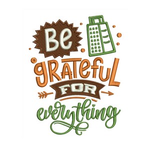 May include: A brown and orange graphic with the text "Be grateful for everything" in a stylized font. A green grater is above the text.