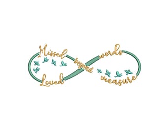 May include: An infinity symbol with the words "Missed beyond words" and "Loved beyond measure" written around it. The symbol is green and the words are gold. There are small birds flying around the symbol.