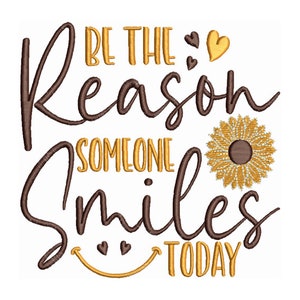 Puede incluir: Texto en cursiva marrón que dice "Be the reason someone smiles today" con un girasol amarillo y caritas sonrientes.