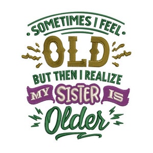 Puede incluir: Texto verde, morado y dorado sobre un fondo blanco que dice: "A veces me siento viejo, pero luego me doy cuenta de que mi hermana es mayor."