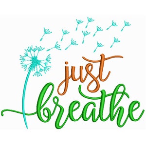 May include: A green and orange embroidery design with the text "just breathe" and a blue dandelion with seeds blowing in the wind.