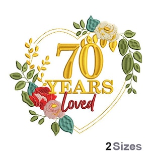 May include: A gold heart-shaped design with the number 70 and the text "YEARS Loved" surrounded by green leaves and red, white, and pink flowers.