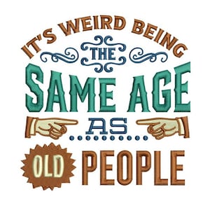 Same Age As Old People - Vintage Vibes - Embroidery Saying for Seniors - Machine Embroidery Design - Digital Instant Download - 2 Sizes