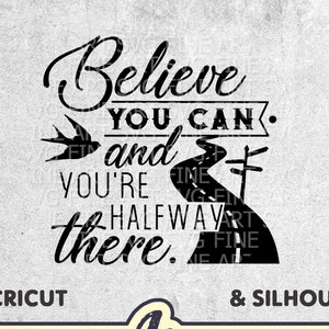 Inspirerende gesneden SVG-bestand - Believe You Can And You're Halfway There, Cricut Explore Silhouette Cameo, Instant Download, Svg Dxf Png Eps Ai