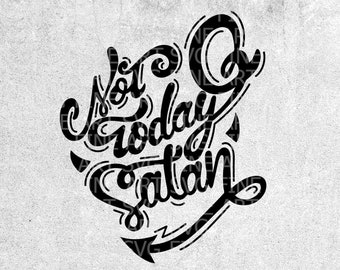 Not Today Satan SVG: Christian Hand Lettered Design (Digital Download)