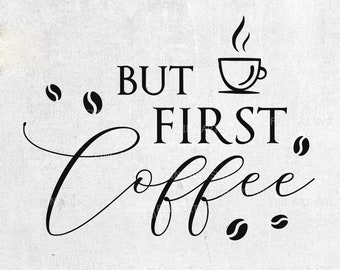 But first coffee svg, Coffee svg, Coffee shirt svg, Coffee sign, Coffee art , svg cut files, svg files for cricut, Silhouette svg, Clip Art