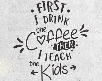 First I Drink Coffee Teacher SVG: Back to School Cut File (Digital Download)