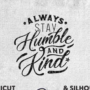 Always Stay Humble And Kind Svg Cut File - Inspirational SVG Design - Silhouette Cricut - T-shirt Design Svg - Svg Dxf Png- Instant Download