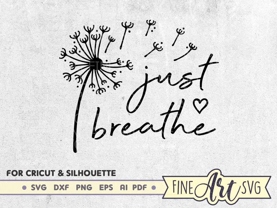 Just Breathe Svg File, Dandelion Flower Svg, Inspirational SVG Quote