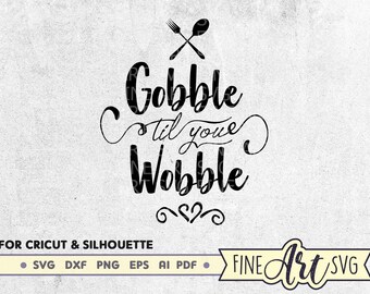 Gobble Til You Wobble SVG: Funny Thanksgiving Cut File (Digital Download)