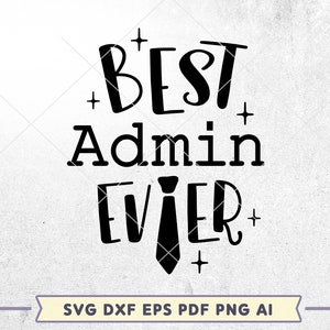 May include: Black and white text graphic that reads "Best Admin Ever" with a tie design in the middle of the text. The graphic is on a white background with a gray textured border. The text "SVG DXF EPS PDF PNG AI" is at the bottom of the image.