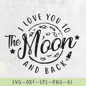 Eu te amo até a lua e de volta Design SVG para Cricut e Silhouette, arquivos de corte SVG para bebês, design de camisa de bebê, provérbios de dia dos namorados svg, dxf, png