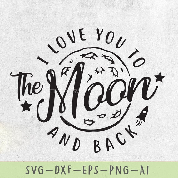 I Love You To The Moon And Back Svg Design For Cricut And Etsy I Love You To The Moon And Back Svg Design For Cricut And Etsy