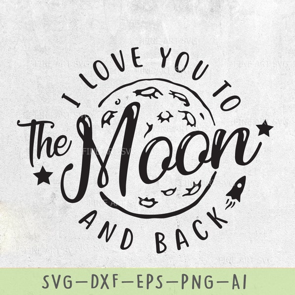 I Love You To The Moon And Back SVG Design for Cricut and Silhouette, Baby SVG cut files, Baby shirt design, Valentine sayings svg, dxf, png