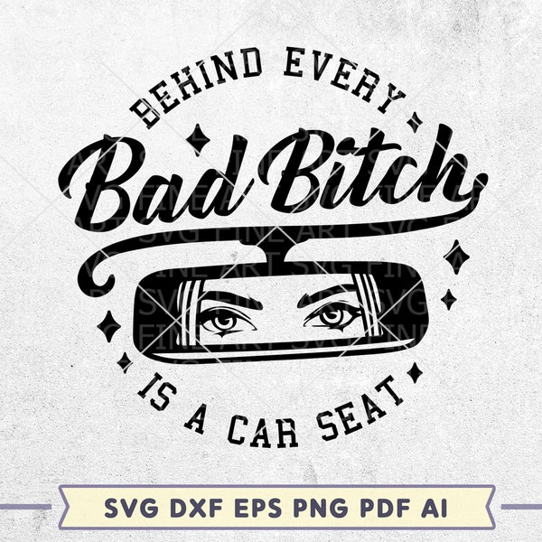 Behind Every Bad Bitch Is A Car Seat SVG, Funny Mom svg, Mom shirt svg, Sassy svg cut file, Sarcastic quote svg, Funny saying svg, dxf eps