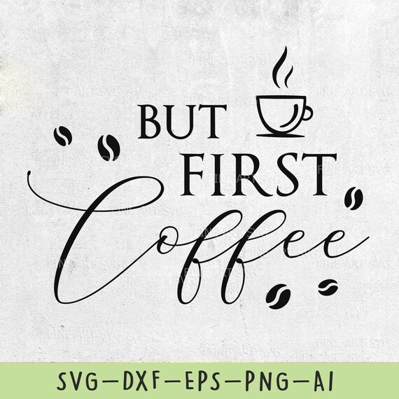 Download But First Coffee Svg Coffee Svg Coffee Shirt Svg Coffee Etsy
