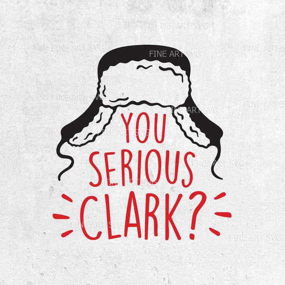 You Serious Clark SVG Design Christmas Svg Quotes Holiday Svg