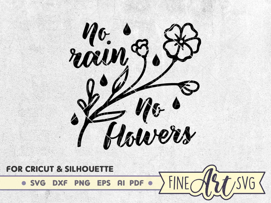 No Rain No Flowers SVG Cutting File Inspirational Saying Svg Etsy