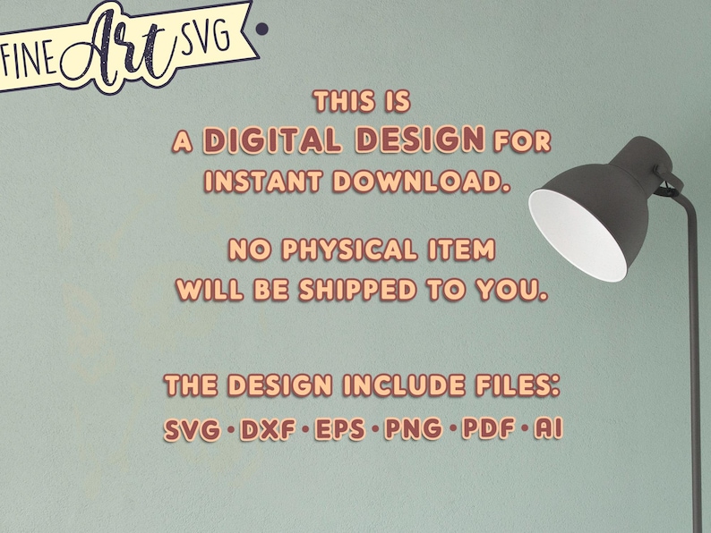 May include: A digital design graphic with text that reads "THIS IS A DIGITAL DESIGN FOR INSTANT DOWNLOAD. NO PHYSICAL ITEM WILL BE SHIPPED TO YOU." The design includes SVG, DXF, EPS, PNG, PDF, and AI files. A "Fine Art SVG" logo is in the upper left corner.