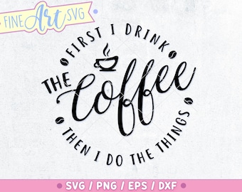 First I Drink The Coffee SVG PNG Design (Digital Download)