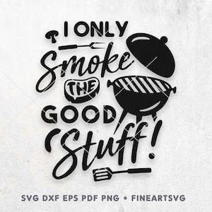 BBQ Shirt SVG Cut File: I Only Smoke The Good Stuff (Digital Download)