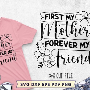 First My Mother Forever My Friend SVG, Mothers Day SVG cut file Cricut Silhouette Glowforge hija camiseta diseño, Instant download clipart