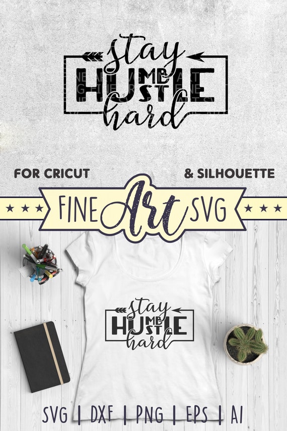 Stay Humble Hustle Hard Svg Files For Cricut And Silhouette Etsy